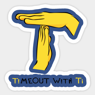 Timeout with Ti Sticker